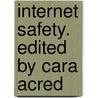 Internet Safety. Edited by Cara Acred by Cara Acred