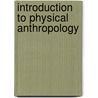 Introduction To Physical Anthropology door Wenda R. Trevathan