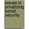 Issues in Privatizing Social Security door Peter A. Diamond