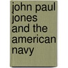 John Paul Jones and the American Navy by James C. Bradford