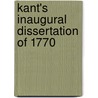 Kant's Inaugural Dissertation Of 1770 door Immanual Kant