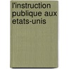 L'Instruction Publique Aux Etats-Unis by M. C Hippeau