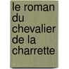 Le Roman Du Chevalier De La Charrette door Prosper Tarb