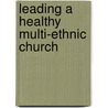 Leading a Healthy Multi-ethnic Church door Mark DeYmaz
