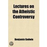 Lectures On The Atheistic Controversy by W.S. Andrews