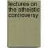 Lectures On The Atheistic Controversy