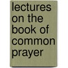 Lectures On The Book Of Common Prayer door Hercules Henry Dickinson