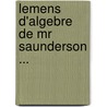 Lemens D'Algebre De Mr Saunderson ... door Nicholas Saunderson