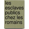 Les Esclaves Publics Chez Les Romains door L�On Halkin
