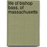 Life Of Bishop Bass, Of Massachusetts by John Nicholas Norton