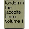 London in the Jacobite Times Volume 1 door Dr Doran