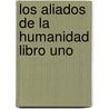 Los Aliados De La Humanidad Libro Uno by Marshall Vian Summers