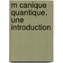 M Canique Quantique. Une Introduction
