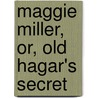 Maggie Miller, Or, Old Hagar's Secret door Mary Jane Holmes