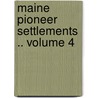 Maine Pioneer Settlements .. Volume 4 door Herbert Milton Sylvester