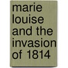 Marie Louise And The Invasion Of 1814 by Thomas Sergeant Perry