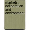 Markets, Deliberation And Environment by John Oneill