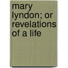 Mary Lyndon; Or Revelations of a Life door Mary Sargeant Gove Nichols
