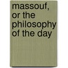 Massouf, or the Philosophy of the Day by Massouf