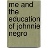 Me and the Education of Johnnie Negro door John F. Coffey