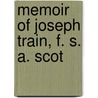Memoir Of Joseph Train, F. S. A. Scot door John Patterson