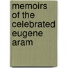 Memoirs of the Celebrated Eugene Aram by Norrisson Scatcherd