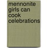 Mennonite Girls Can Cook Celebrations door Lovella Schellenberg