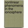 Nonlinear Phenomena in the Ionosphere by A. Gurevich