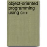 Object-Oriented Programming Using C++ door Joyce Farrell
