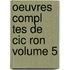 Oeuvres Compl Tes De Cic Ron Volume 5