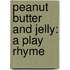 Peanut Butter and Jelly: A Play Rhyme