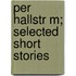 Per Hallstr M; Selected Short Stories