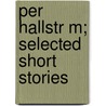 Per Hallstr M; Selected Short Stories by Per Hallström