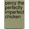 Percy the Perfectly Imperfect Chicken door Rick Rieser
