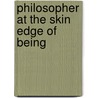 Philosopher at the Skin Edge of Being door Susan Andrews Grace