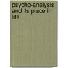 Psycho-Analysis and Its Place in Life by M. K Bradby