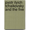 Pyotr Ilyich Tchaikovsky and The Five by Ronald Cohn
