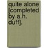 Quite Alone [Completed by A.H. Duff].