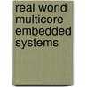 Real World Multicore Embedded Systems by Bryon Moyer