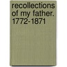 Recollections of My Father. 1772-1871 by Marianne C. Howe Johnston