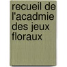 Recueil de L'Acadmie Des Jeux Floraux door Philippe Vincent Poitevin-Peitavi