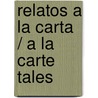 Relatos a la carta / A la Carte Tales by Roald Dahl