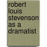 Robert Louis Stevenson as a Dramatist by Sir Arthur Wing Pinero