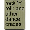Rock 'n' Roll: And Other Dance Crazes door Rita Storey