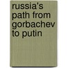 Russia's Path From Gorbachev To Putin door Fred Weir