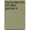 Sachunterricht mit dem ganzen K by Antje Fries
