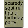Scaredy Squirrel Has A Birthday Party door Mélanie Watt
