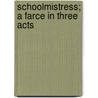 Schoolmistress; A Farce in Three Acts door Sir Arthur Wing Pinero