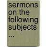 Sermons on the Following Subjects ... door Benjamin Rush