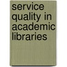 Service Quality in Academic Libraries door Ellen Altman